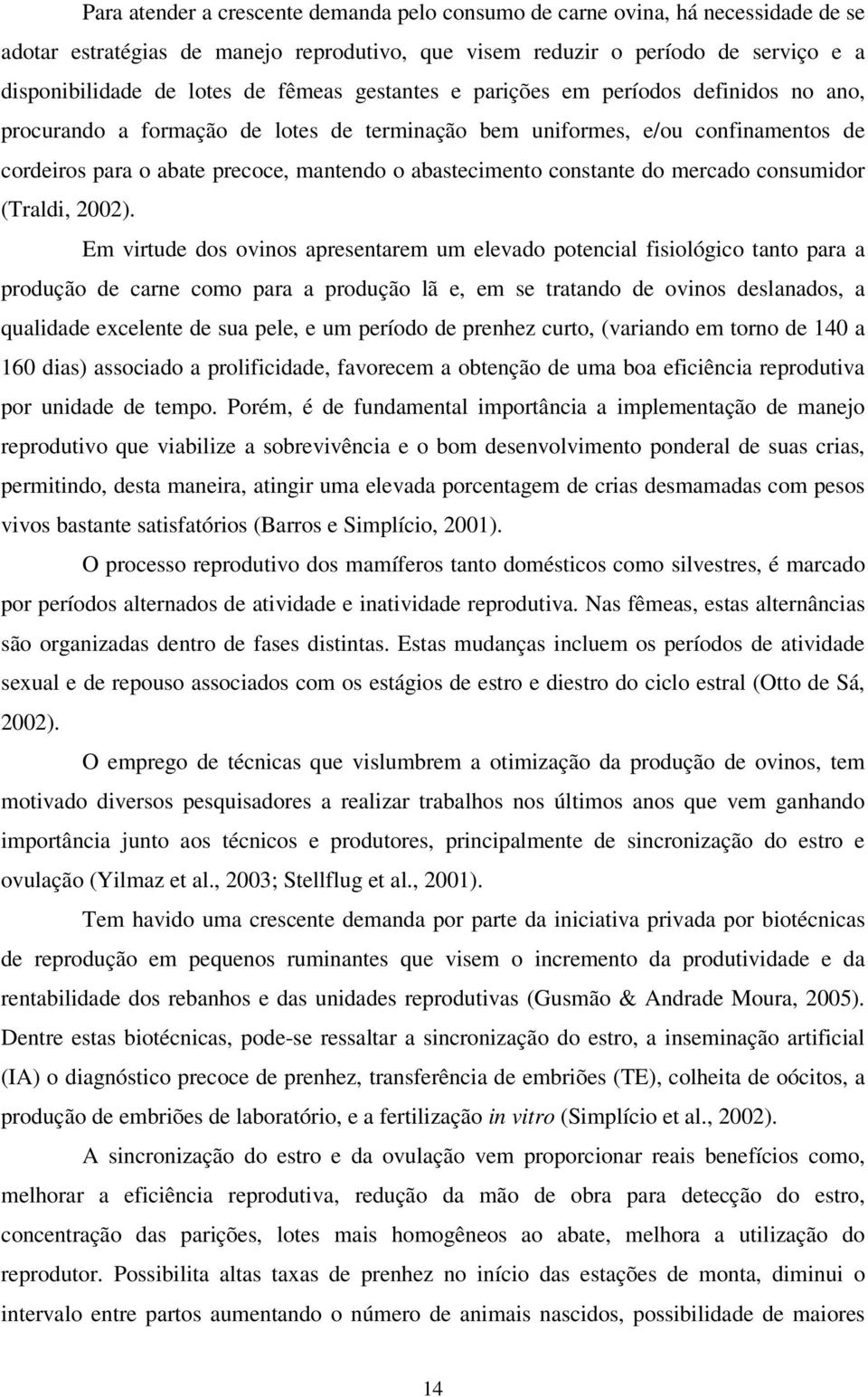 constante do mercado consumidor (Traldi, 2002).