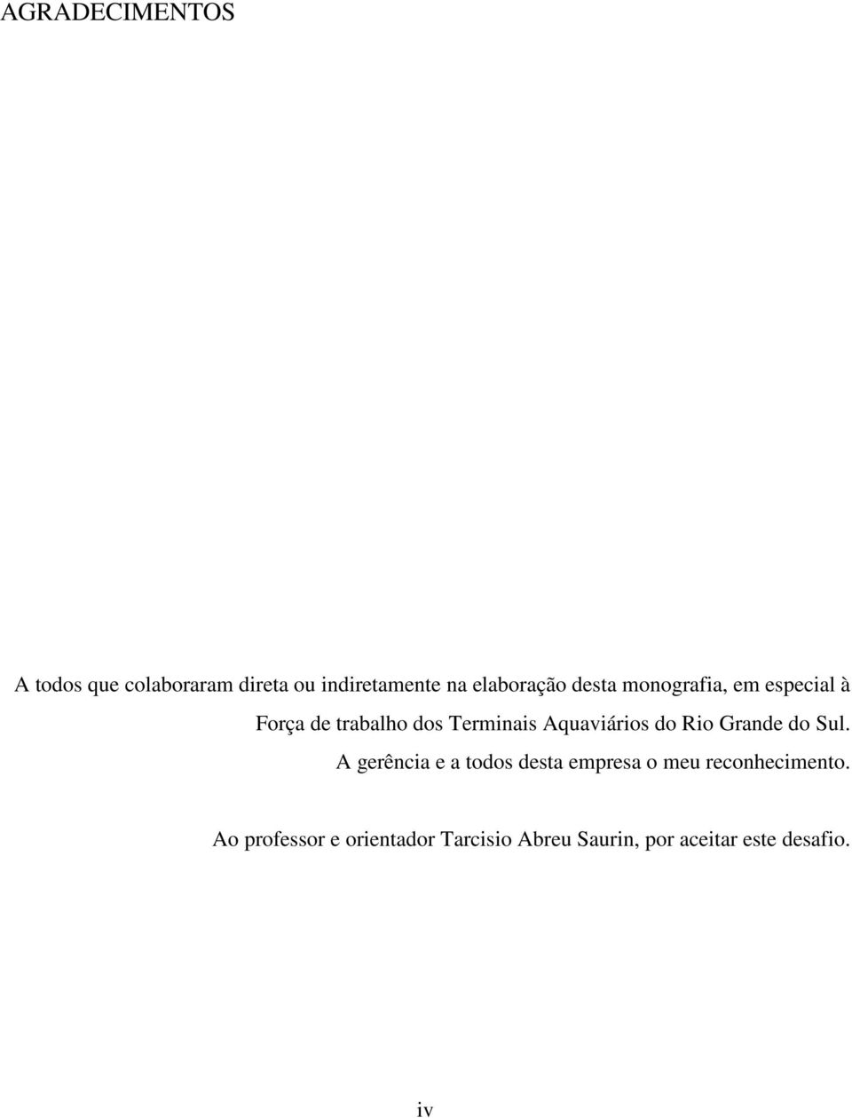 do Rio Grande do Sul. A gerência e a todos desta empresa o meu reconhecimento.