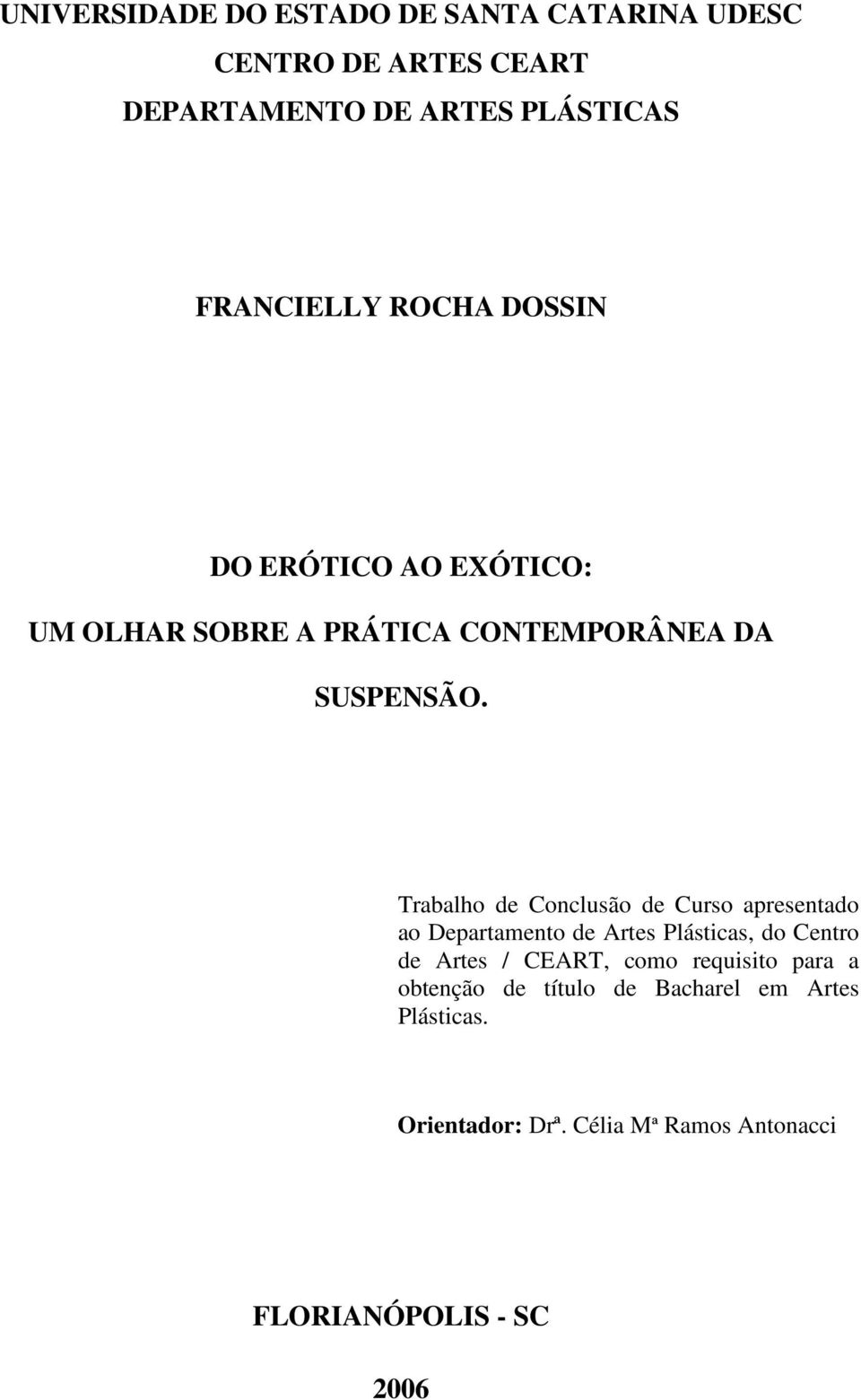 Trabalho de Conclusão de Curso apresentado ao Departamento de Artes Plásticas, do Centro de Artes / CEART, como