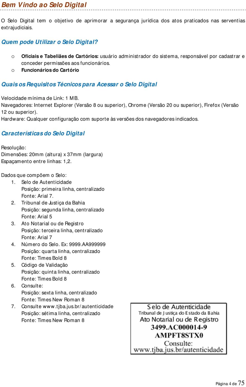 Funcionários do Cartório Quais os Requisitos Técnicos para Acessar o Selo Digital Velocidade mínima de Link: 1 MB.