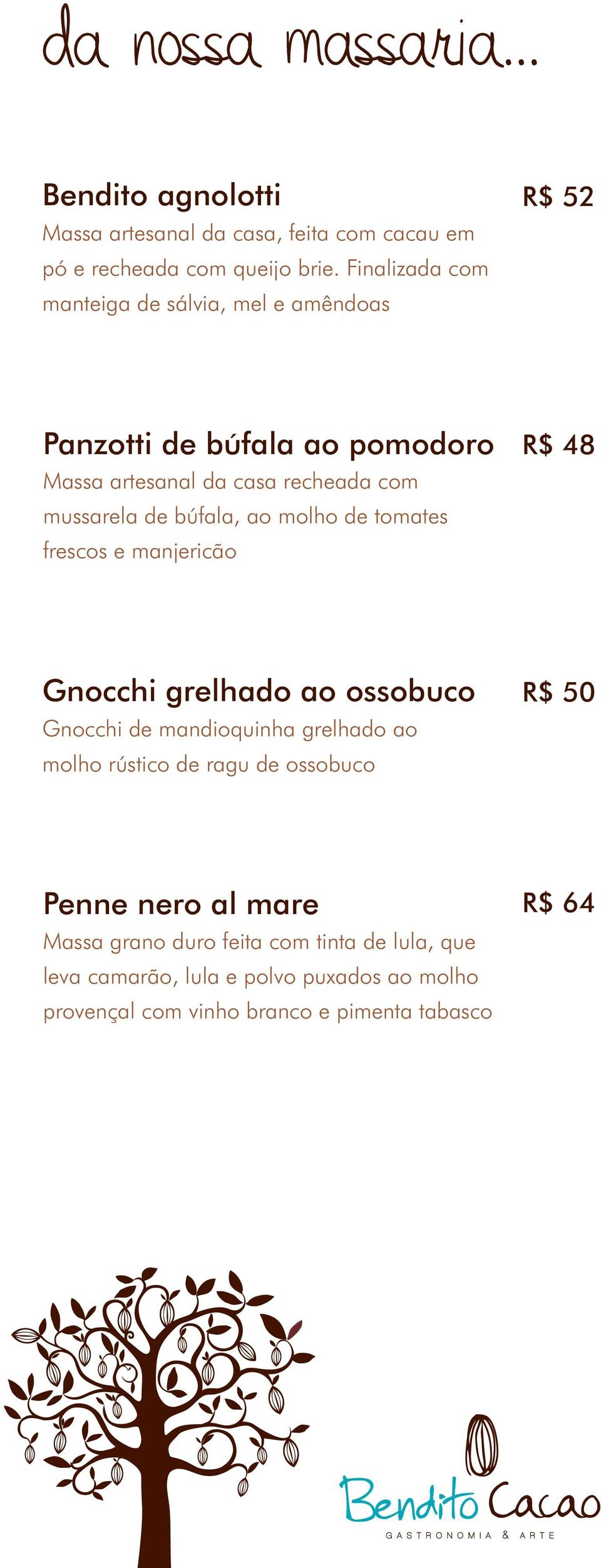 búfala, ao molho de tomates frescos e manjericão R$ 48 Gnocchi grelhado ao ossobuco Gnocchi de mandioquinha grelhado ao molho rústico de ragu