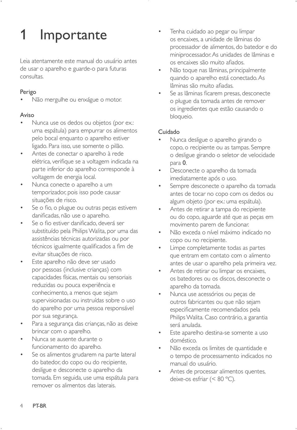 As unidades de lâminas e quando o aparelho está conectado. As bloqueio. Cuidado para 0.