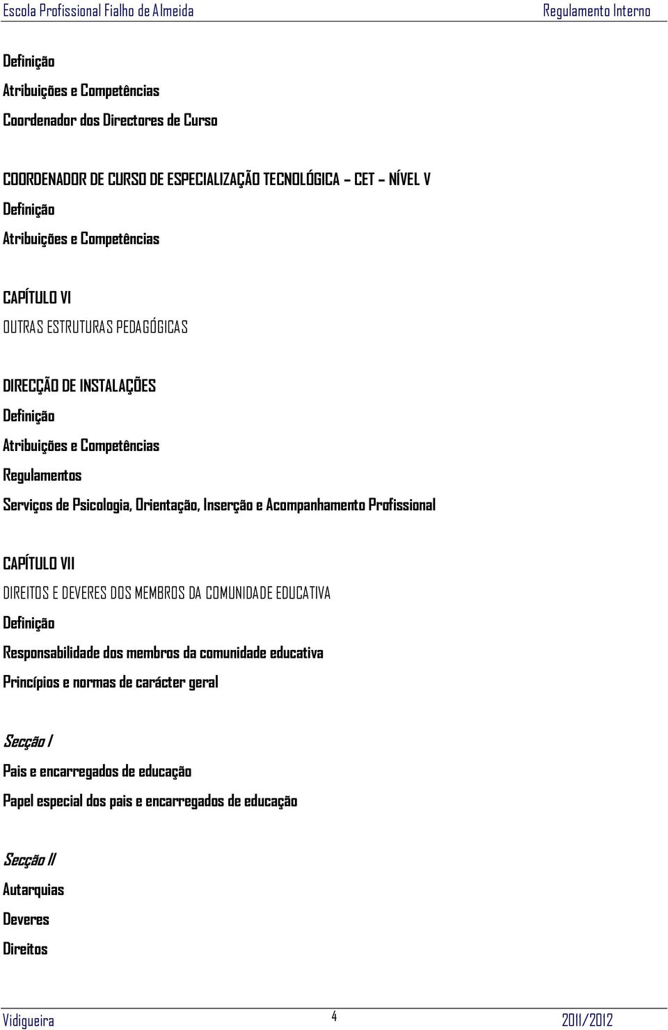 Inserção e Acompanhamento Profissional CAPÍTULO VII DIREITOS E DEVERES DOS MEMBROS DA COMUNIDADE EDUCATIVA Definição Responsabilidade dos membros da comunidade