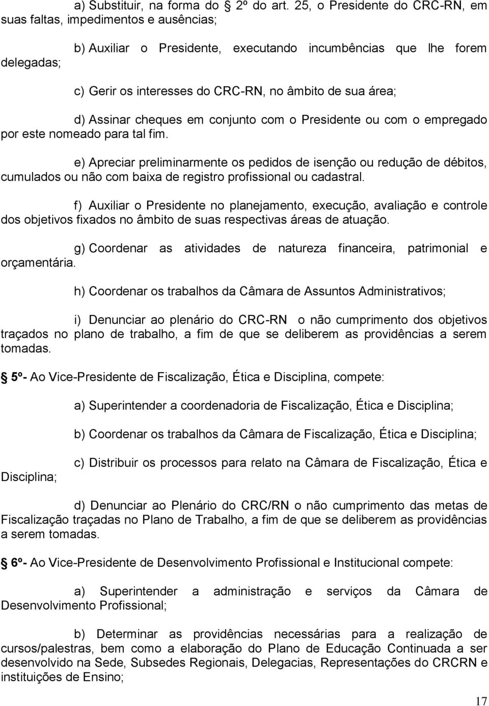 área; d) Assinar cheques em conjunto com o Presidente ou com o empregado por este nomeado para tal fim.