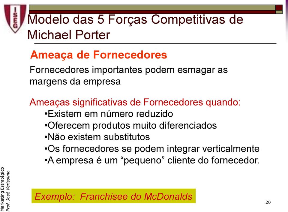 número reduzido Oferecem produtos muito diferenciados Não existem substitutos Os fornecedores se