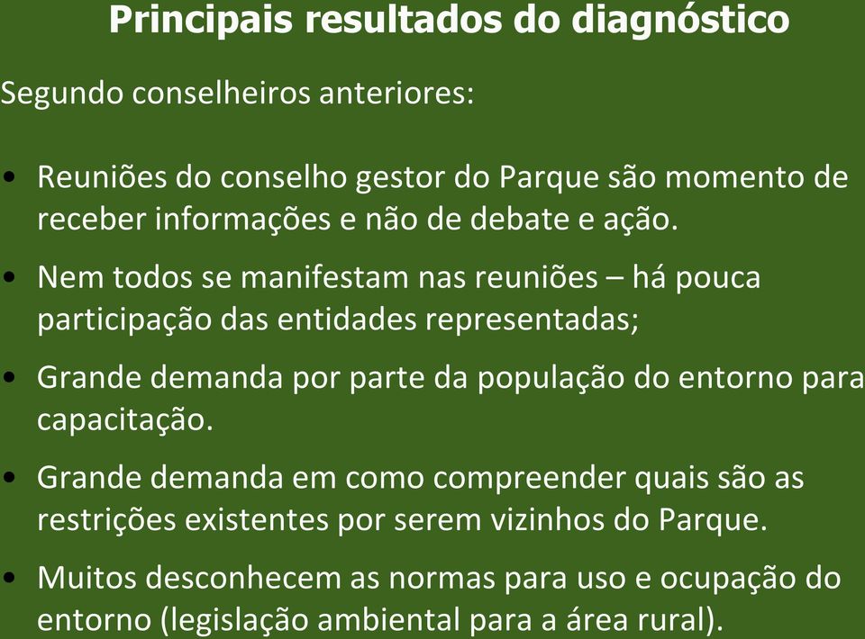 Nem todos se manifestam nas reuniões há pouca participação das entidades representadas; Grande demanda por parte da população do