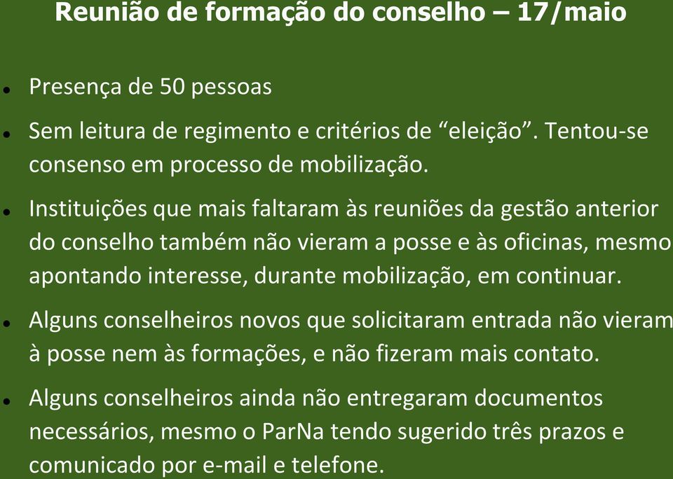 Instituições que mais faltaram às reuniões da gestão anterior do conselho também não vieram a posse e às oficinas, mesmo apontando interesse,