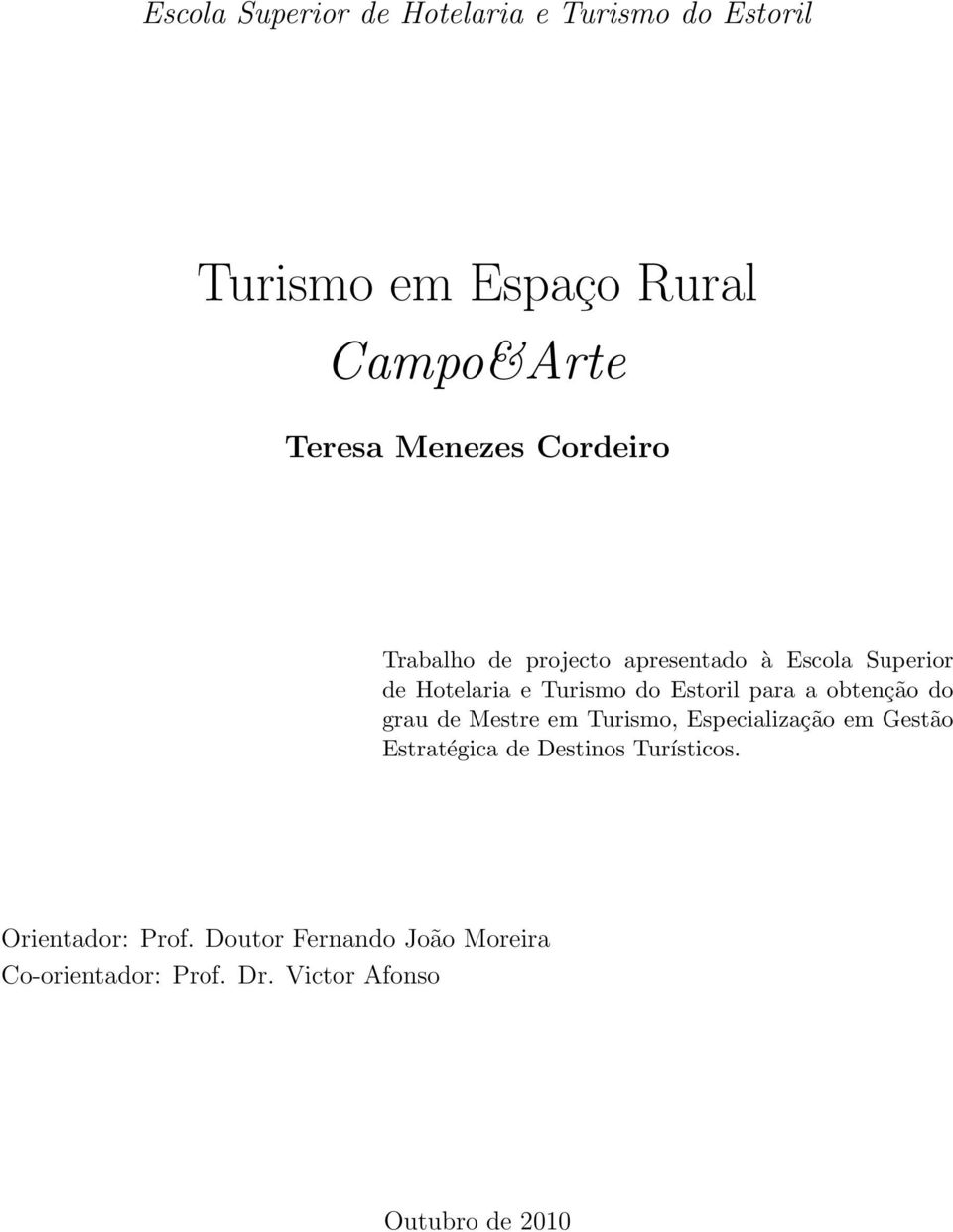 obtenção do grau de Mestre em Turismo, Especialização em Gestão Estratégica de Destinos Turísticos.