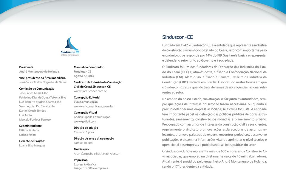 Marques Manual do Comprador Fortaleza - CE Agosto de 2014 Sindicato da Indústria da Construção Civil do Ceará Sinduscon-CE www.sindusconce.com.br Concepção Editorial VSM Comunicação www.