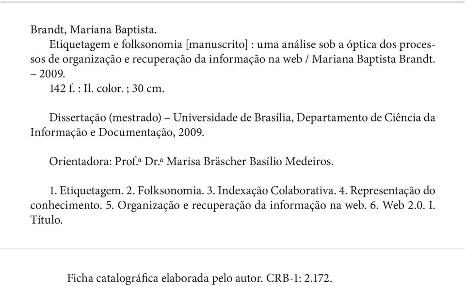 Brandt. 2009. 142 f. : Il. color. ; 30 cm. Dissertação (mestrado) Universidade de Brasília, Departamento de Ciência da Informação e Documentação, 2009.