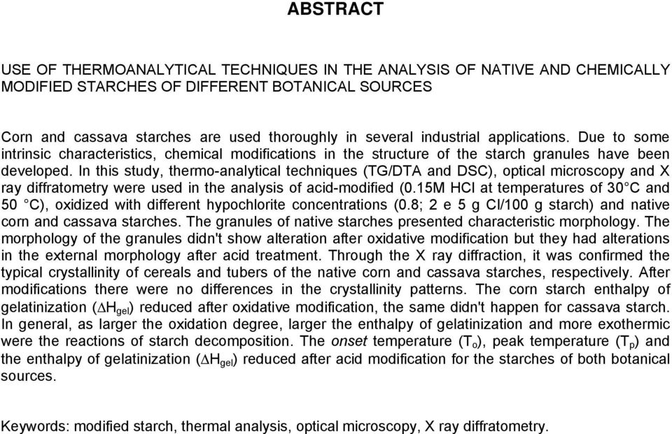 In this study, thermo-analytical techniques (TG/DTA and DSC), optical microscopy and X ray diffratometry were used in the analysis of acid-modified (0.