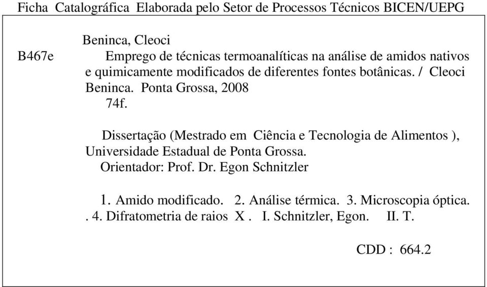 Dissertação (Mestrado em Ciência e Tecnologia de Alimentos ), Universidade Estadual de Ponta Grossa. Orientador: Prof. Dr.