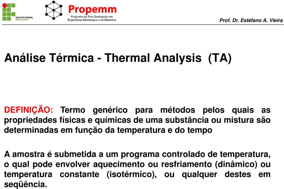 temperatura e do tempo A amostra é submetida a um programa controlado de temperatura, o qual pode