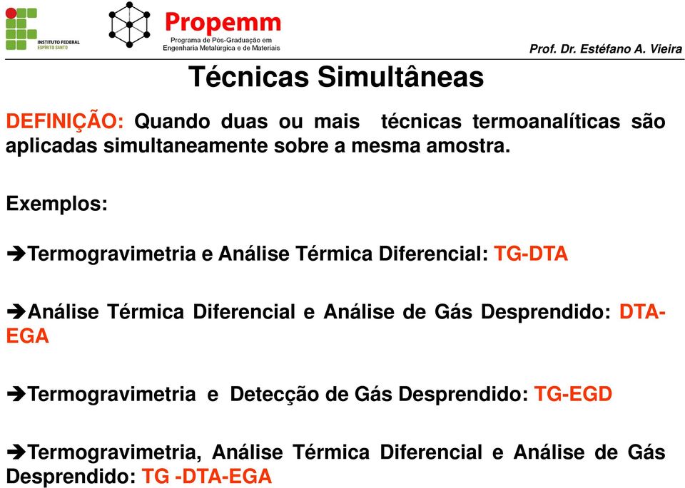 Exemplos: Termogravimetria e Análise Térmica Diferencial: TG-DTA Análise Térmica Diferencial e