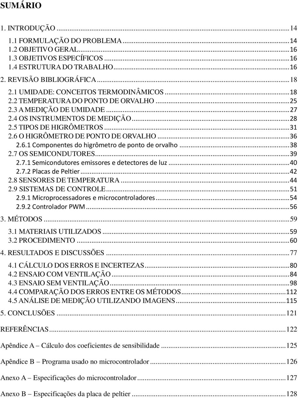 6 O HIGRÔMETRO DE PONTO DE ORVALHO... 36 2.6.1 Componenes do higrômero de pono de orvalho... 38 2.7 OS SEMICONDUTORES... 39 2.7.1 Semiconduores emissores e deecores de luz... 40 2.7.2 Placas de Pelier.