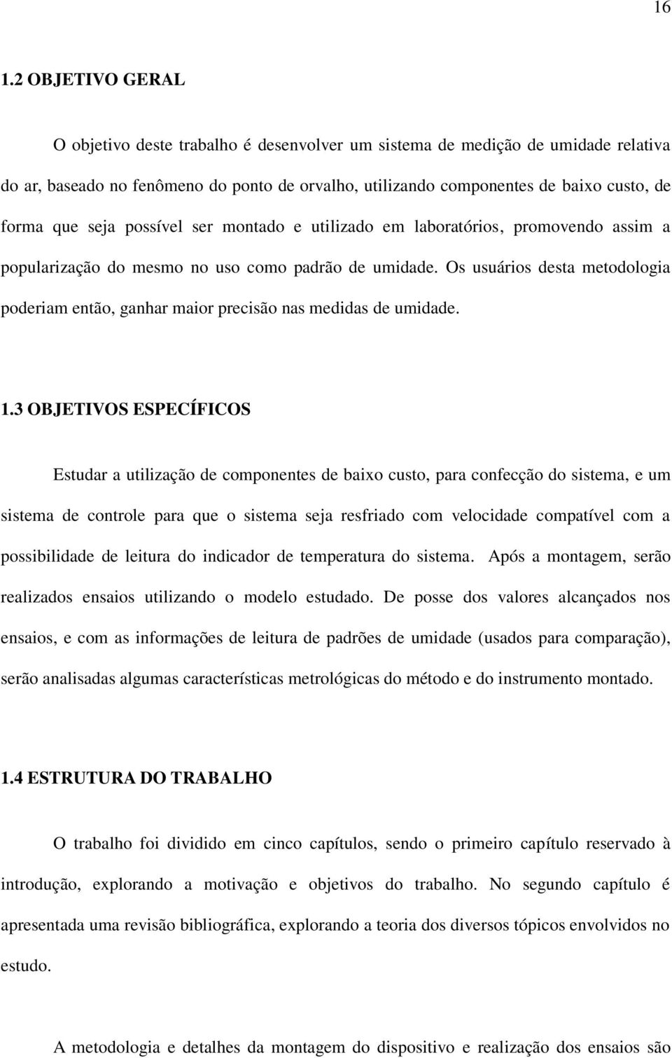 Os usuários desa meodologia poderiam enão, ganhar maior precisão nas medidas de umidade. 1.