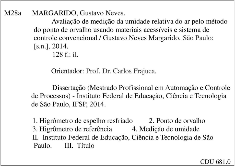Margarido. São Paulo: [s.n.], 2014. 128 f.: il. Orienador: Prof. Dr. Carlos Frajuca.