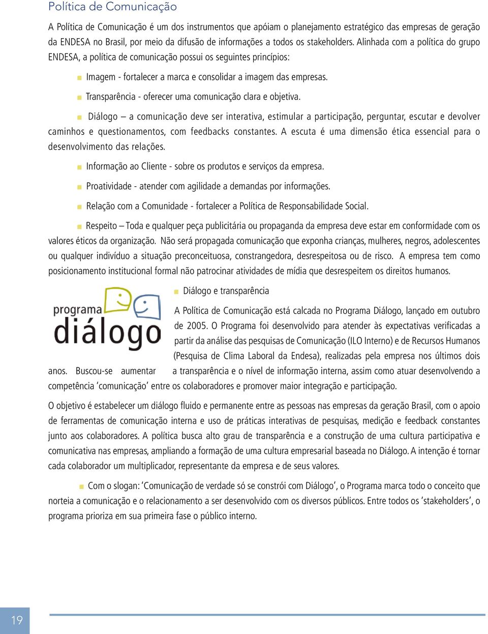 Transparência - oferecer uma comunicação clara e objetiva.