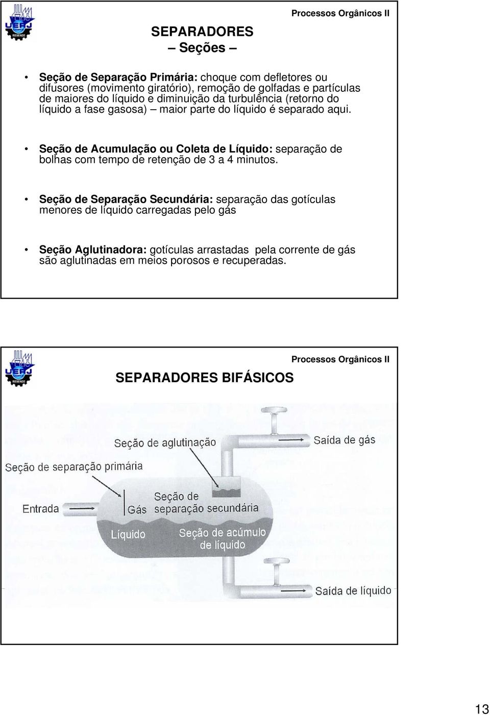 Seção de Acumulação ou Coleta de Líquido: separação de bolhas com tempo de retenção de 3 a 4 minutos.