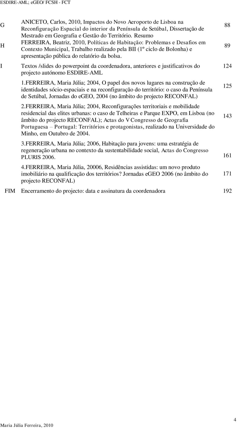 Textos /slides do powerpoint da coordenadora, anteriores e justificativos do projecto autónomo ESDIRE-AML 1.