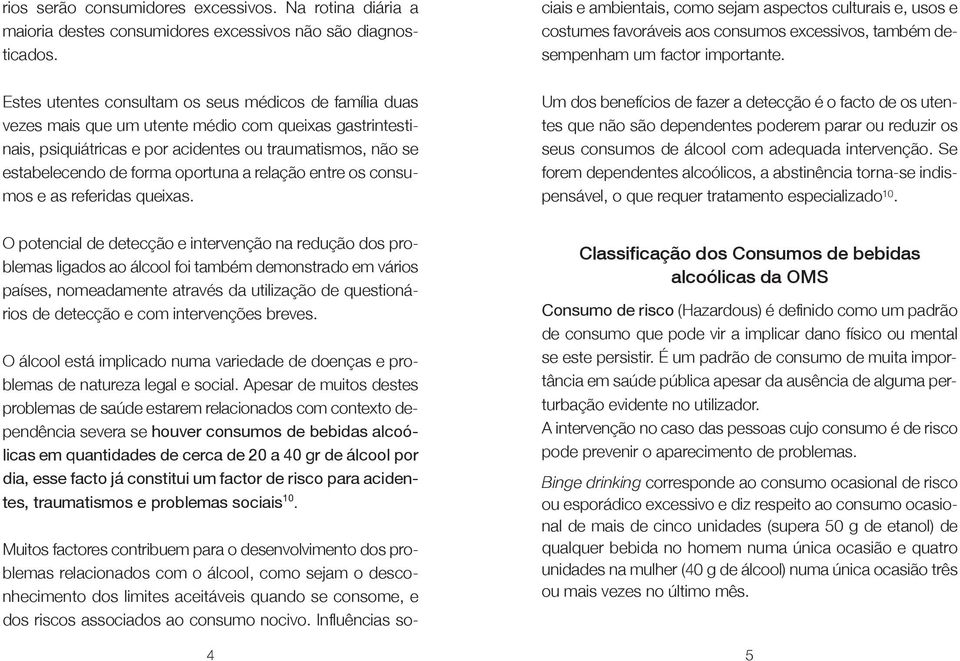 oportuna a relação entre os consumos e as referidas queixas.