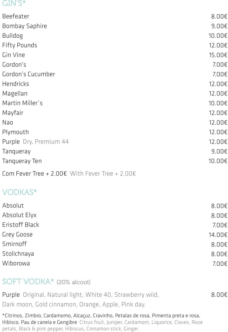 00 VODKAS* Absolut Absolut Elyx Eristoff Black Grey Goose Smirnoff Stolichnaya Wiborowa 1 SOFT VODKA* (20% alcool) Purple Original, Natural light, White 40, Strawberry wild, Dark