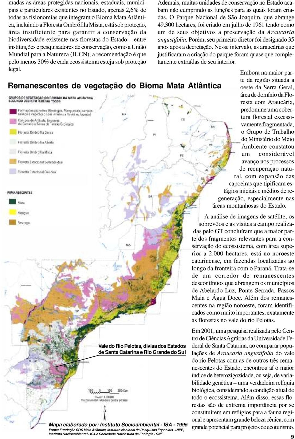 para a Natureza (IUCN), a recomendação é que pelo menos 30% de cada ecossistema esteja sob proteção legal.