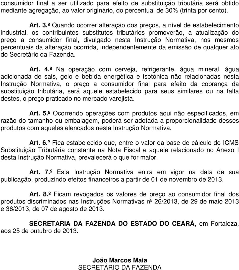 º Quando ocorrer alteração dos preços, a nível de estabelecimento industrial, os contribuintes substitutos tributários promoverão, a atualização do preço a consumidor final, divulgado nesta Instrução