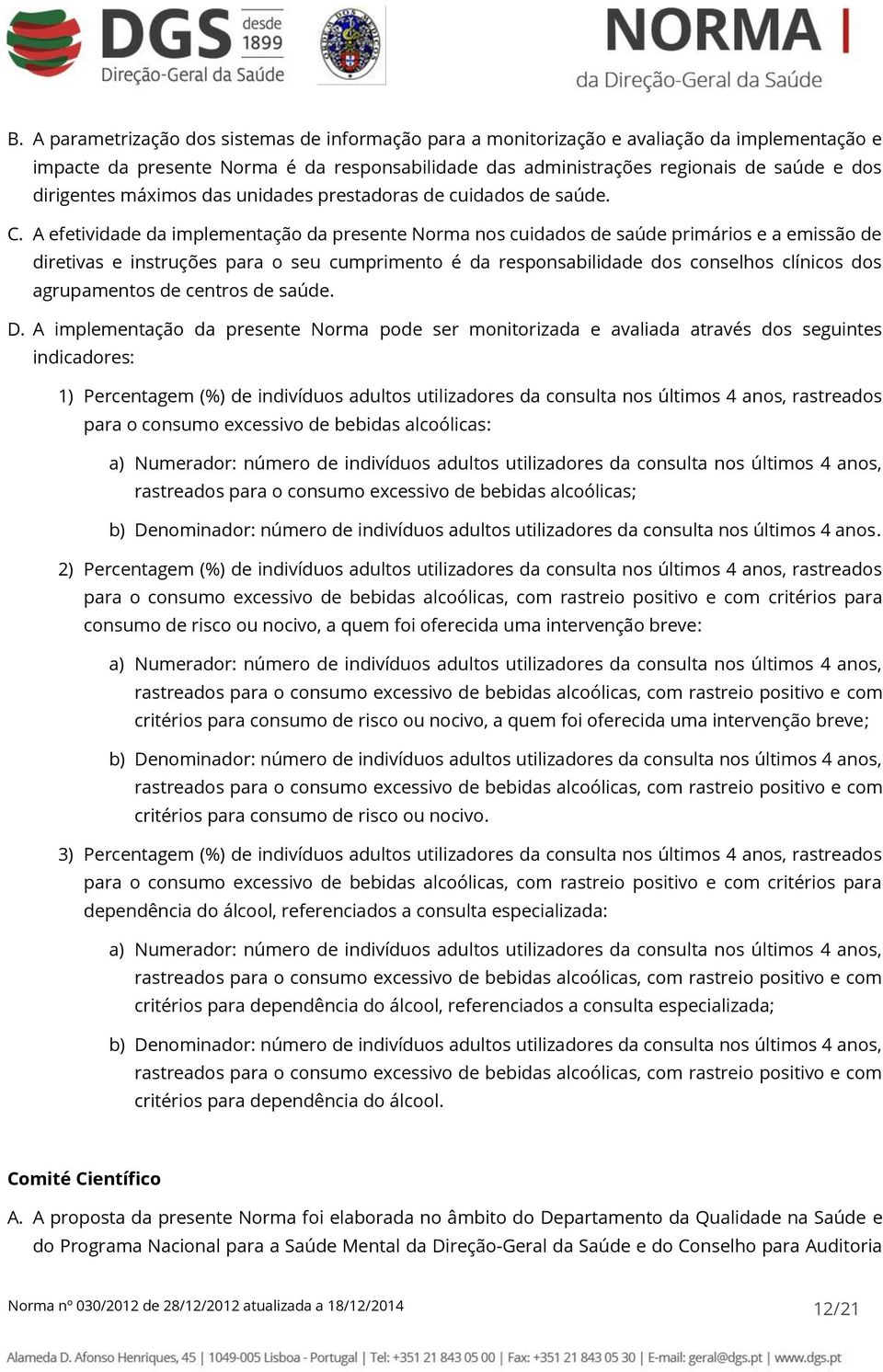 A efetividade da implementação da presente Norma nos cuidados de saúde primários e a emissão de diretivas e instruções para o seu cumprimento é da responsabilidade dos conselhos clínicos dos