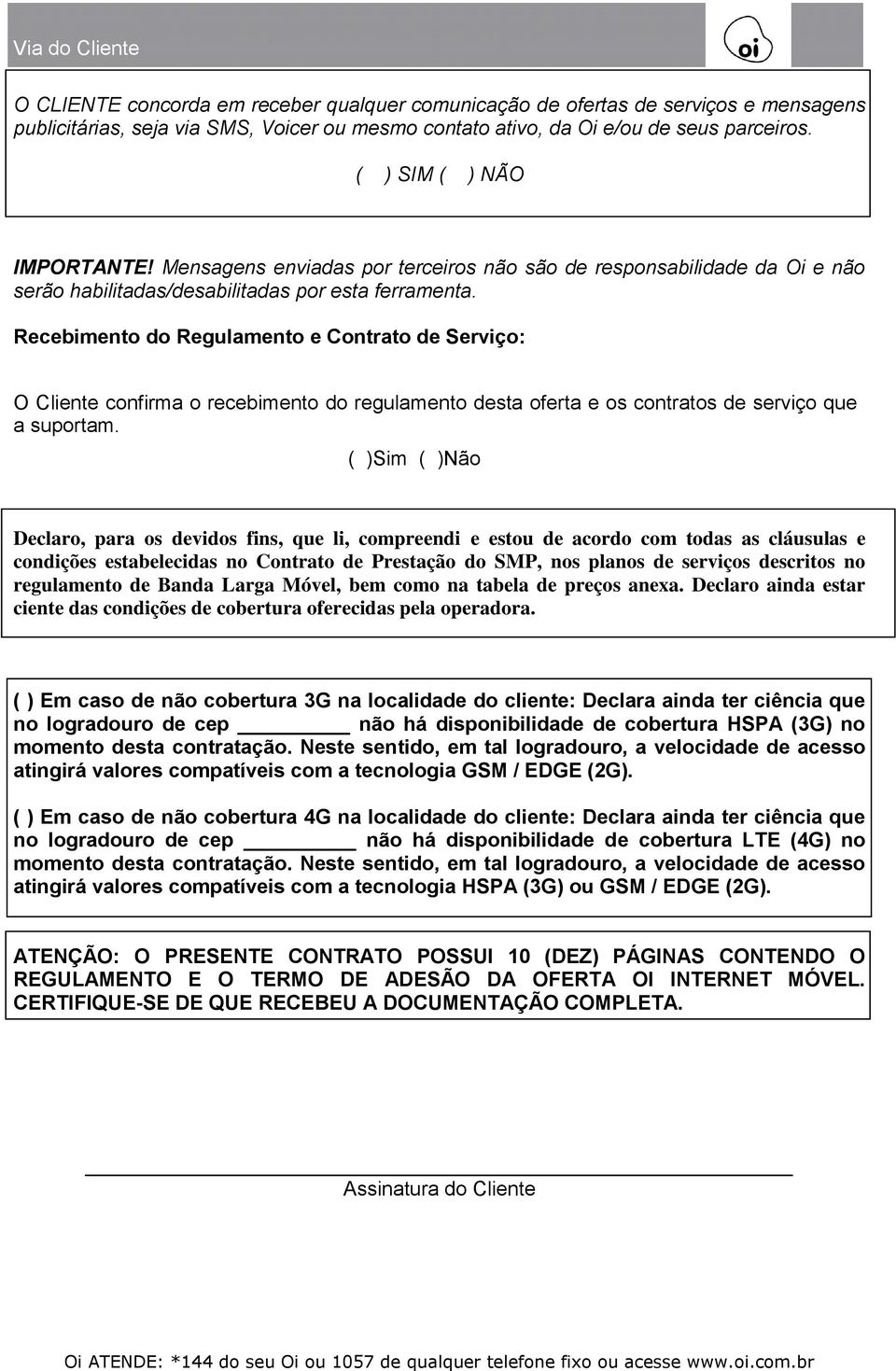 Recebimento do Regulamento e Contrato de Serviço: O Cliente confirma o recebimento do regulamento desta oferta e os contratos de serviço que a suportam.