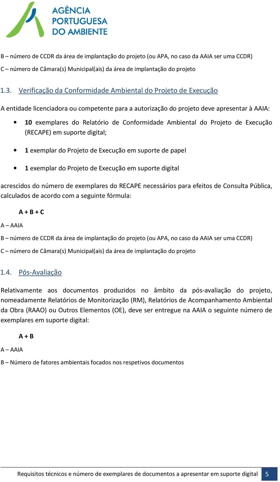 Ambiental do Projeto de Execução (RECAPE) em suporte digital; 1 exemplar do Projeto de Execução em suporte de papel 1 exemplar do Projeto de Execução em suporte digital acrescidos do número de