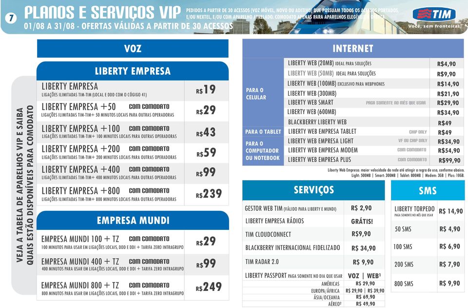 VOZ INTENET VEJA A TABELA DE APAELHOS VIP E SAIBA QUAIS ESTÃO DISPONÍVEIS PAA COMODATO LIBETY EMPESA LIBETY EMPESA LIGAÇÕES ILIMITADAS TIM-TIM (LOCAL E DDD COM O CÓGIGO 41) LIBETY EMPESA 50 LIBETY