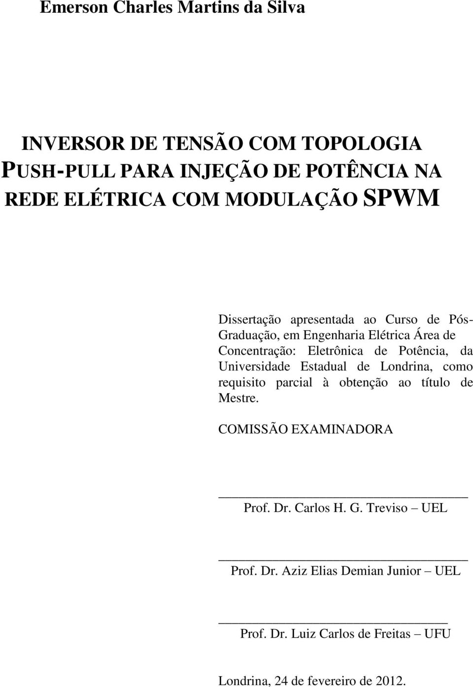 Potência, da Universidade Estadual de Londrina, como requisito parcial à obtenção ao título de Mestre. COMISSÃO EXAMINADORA Prof.