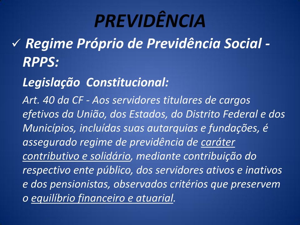 incluídas suas autarquias e fundações, é assegurado regime de previdência de caráter contributivo e solidário, mediante