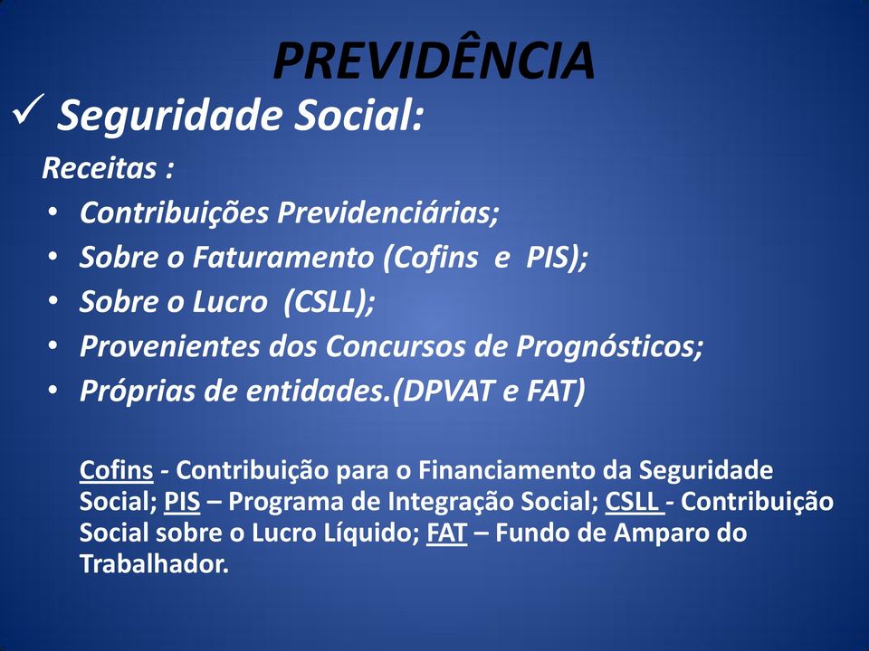 (dpvat e FAT) Cofins - Contribuição para o Financiamento da Seguridade Social; PIS Programa de