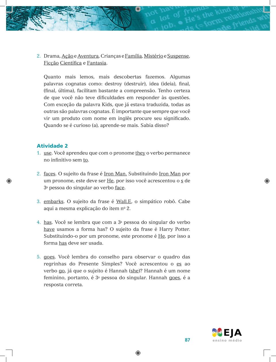 Com exceção da palavra Kids, que já estava traduzida, todas as outras são palavras cognatas. É importante que sempre que você vir um produto com nome em inglês procure seu significado.