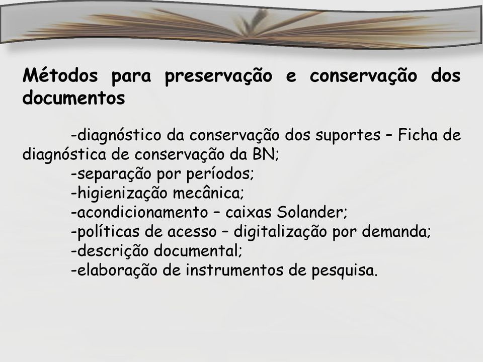 -higienização mecânica; -acondicionamento caixas Solander; -políticas de acesso