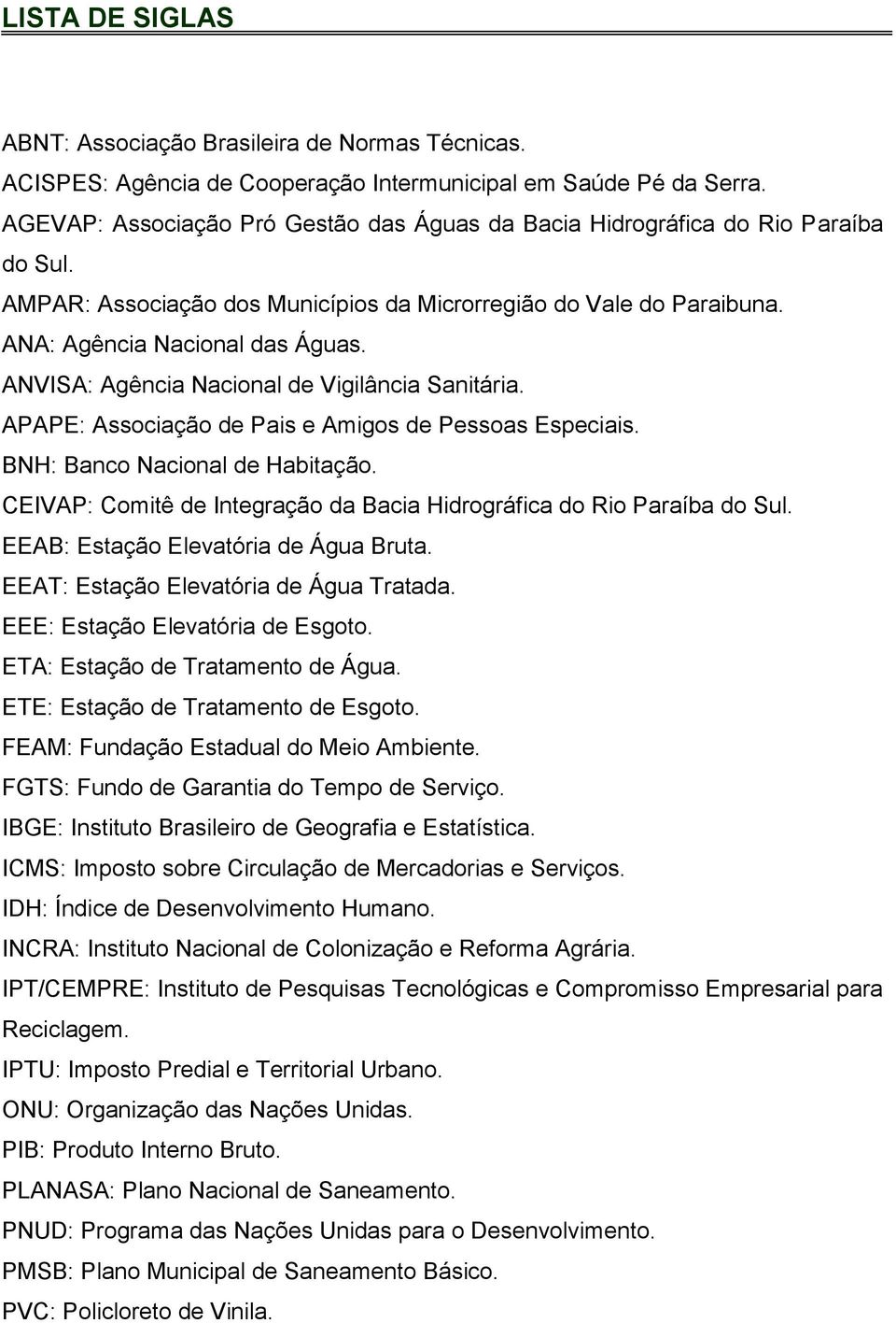 ANVISA: Agência Nacional de Vigilância Sanitária. APAPE: Associação de Pais e Amigos de Pessoas Especiais. BNH: Banco Nacional de Habitação.