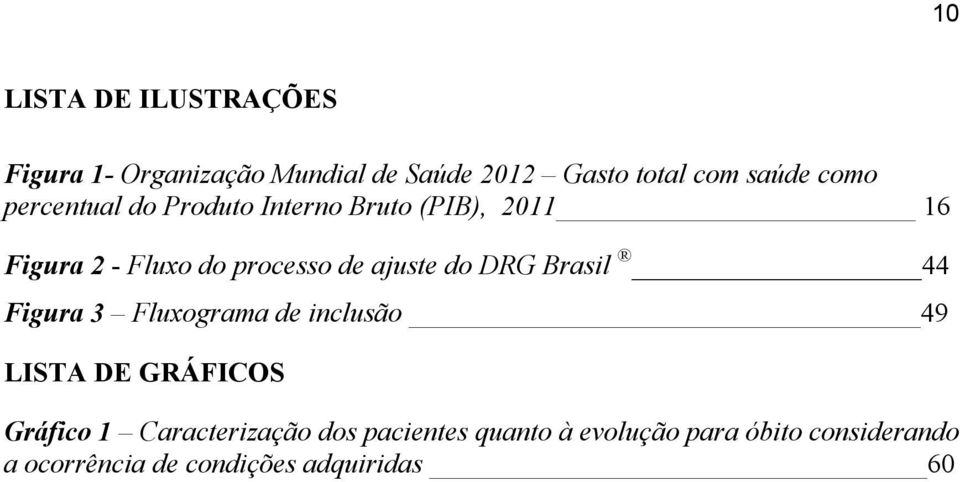 ajuste do DRG Brasil 44 Figura 3 Fluxograma de inclusão 49 LISTA DE GRÁFICOS Gráfico 1