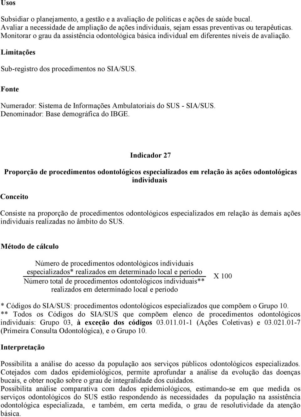 Numerador: Sistema de Informações Ambulatoriais do SUS - SIA/SUS.