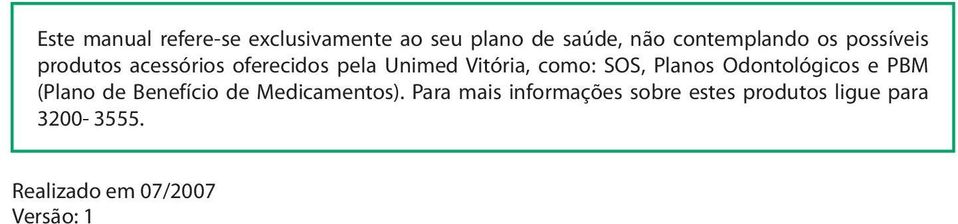 Planos Odontológicos e PBM (Plano de Benefício de Medicamentos).