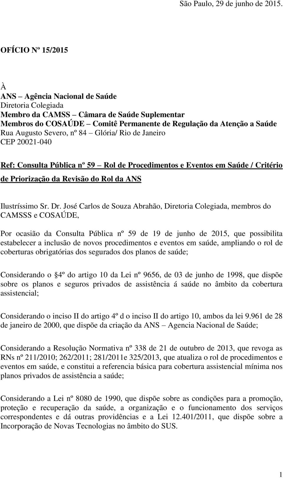 Severo, nº 84 Glória/ Rio de Janeiro CEP 20021-040 Ref: Consulta Pública nº 59 Rol de Procedimentos e Eventos em Saúde / Critério de Priorização da Revisão do Rol da ANS Ilustríssimo Sr. Dr.