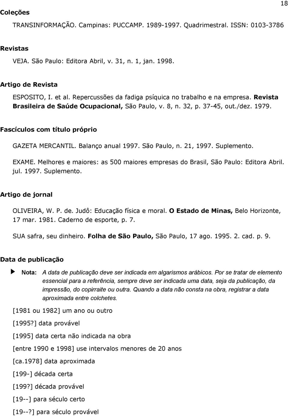 Balanço anual 1997. São Paulo, n. 21, 1997. Suplemento. EXAME. Melhores e maiores: as 500 maiores empresas do Brasil, São Paulo: Editora Abril. jul. 1997. Suplemento. Artigo de 