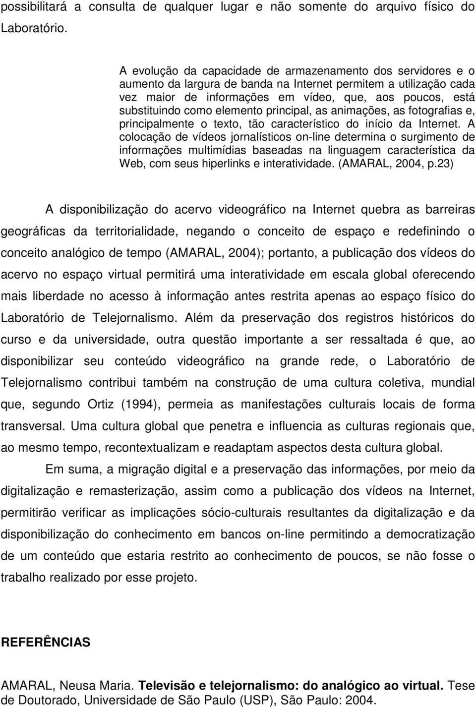 como elemento principal, as animações, as fotografias e, principalmente o texto, tão característico do início da Internet.