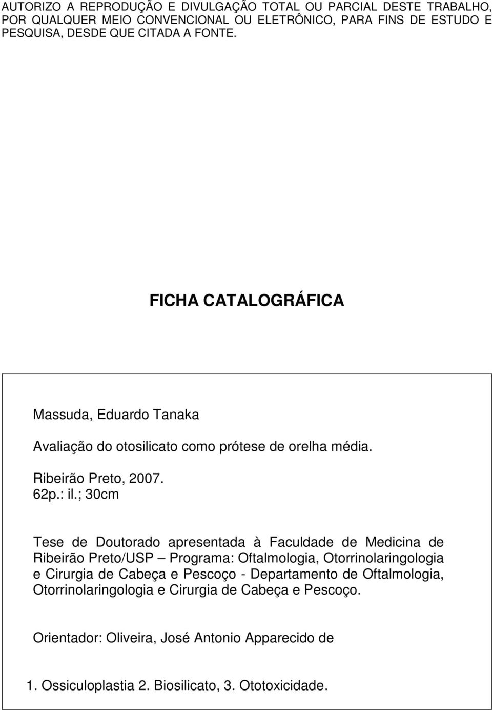 ; 30cm Tese de Doutorado apresentada à Faculdade de Medicina de Ribeirão Preto/USP Programa: Oftalmologia, Otorrinolaringologia e Cirurgia de Cabeça e Pescoço -