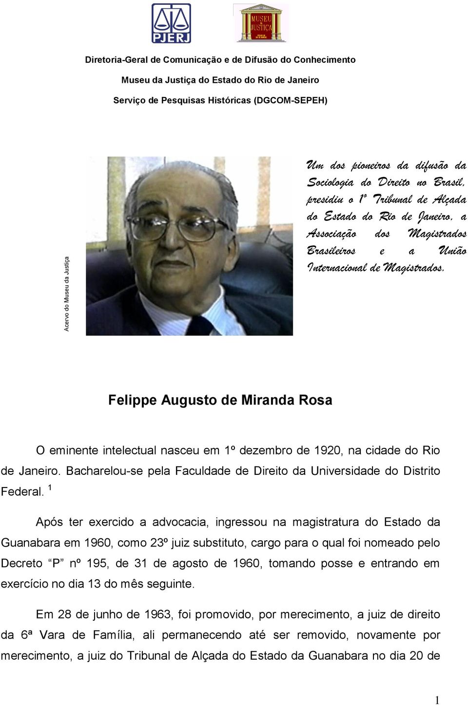 Felippe Augusto de Miranda Rosa O eminente intelectual nasceu em 1º dezembro de 1920, na cidade do Rio de Janeiro. Bacharelou-se pela Faculdade de Direito da Universidade do Distrito Federal.