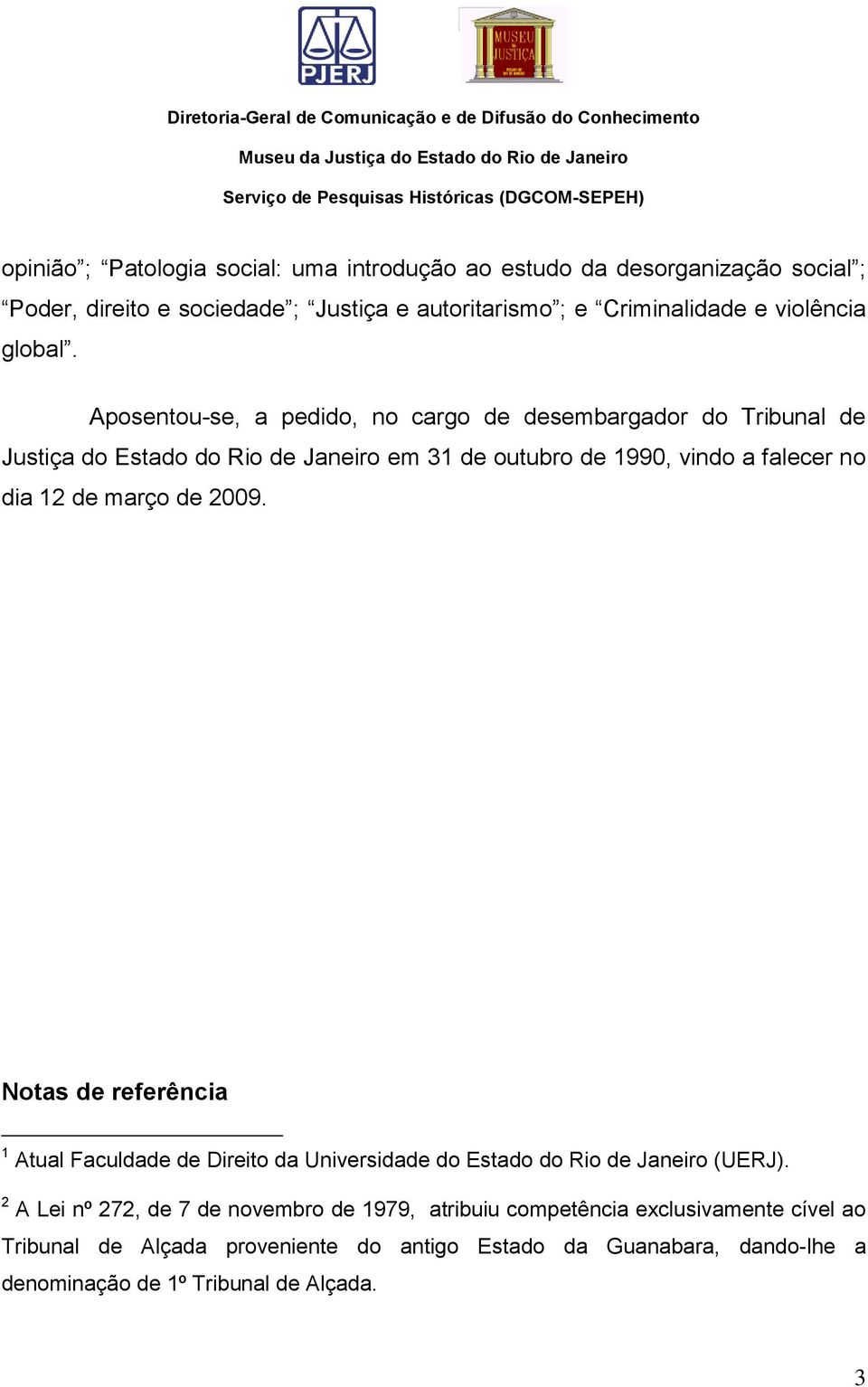 Aposentou-se, a pedido, no cargo de desembargador do Tribunal de Justiça do Estado do Rio de Janeiro em 31 de outubro de 1990, vindo a falecer no dia 12 de