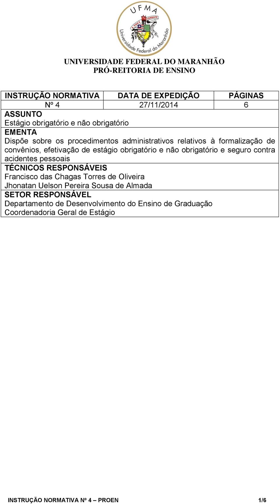 contra acidentes pessoais TÉCNICOS RESPONSÁVEIS Francisco das Chagas Torres de Oliveira Jhonatan Uelson Pereira Sousa de Almada