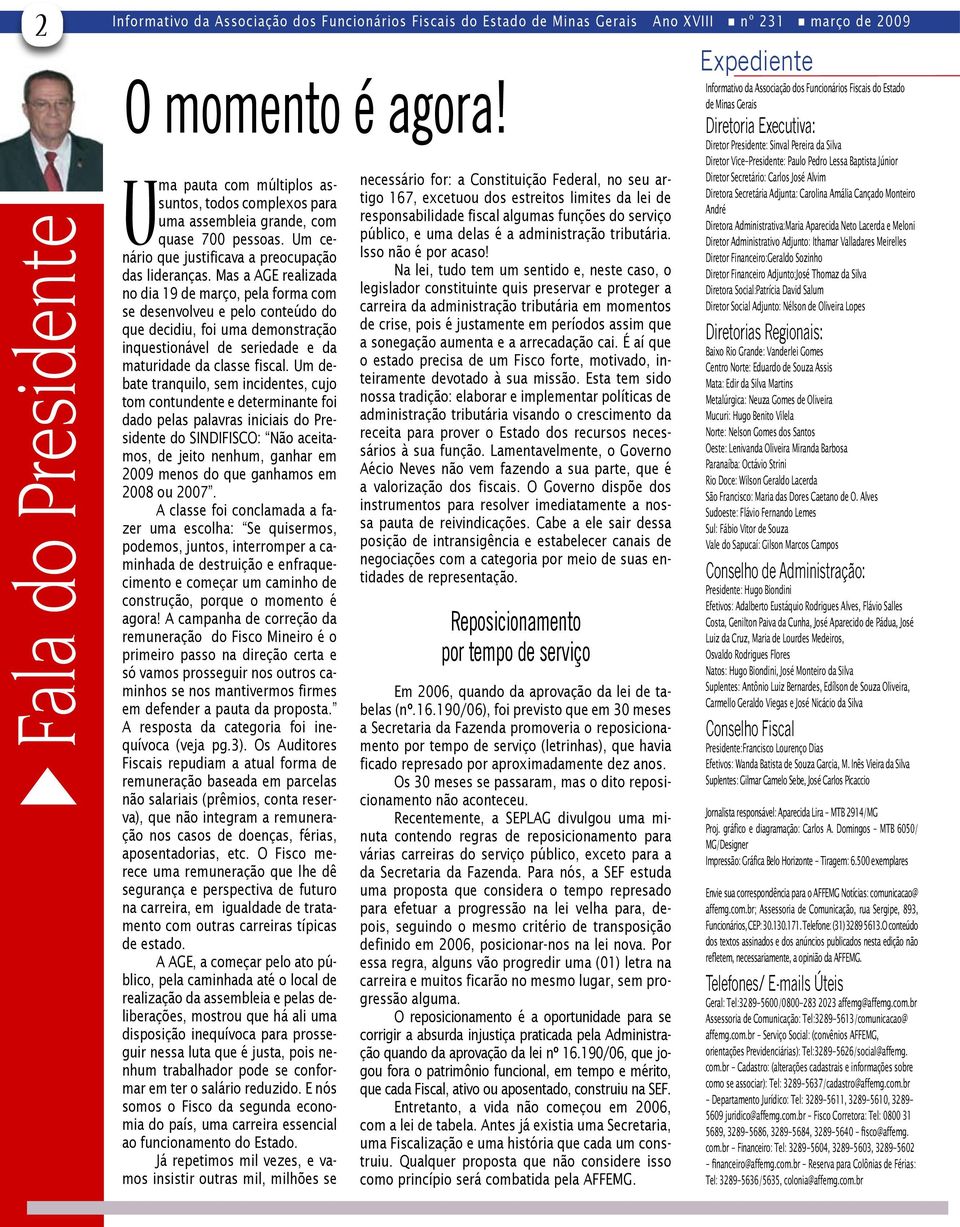 Mas a AGE realizada no dia 19 de março, pela forma com se desenvolveu e pelo conteúdo do que decidiu, foi uma demonstração inquestionável de seriedade e da maturidade da classe fiscal.