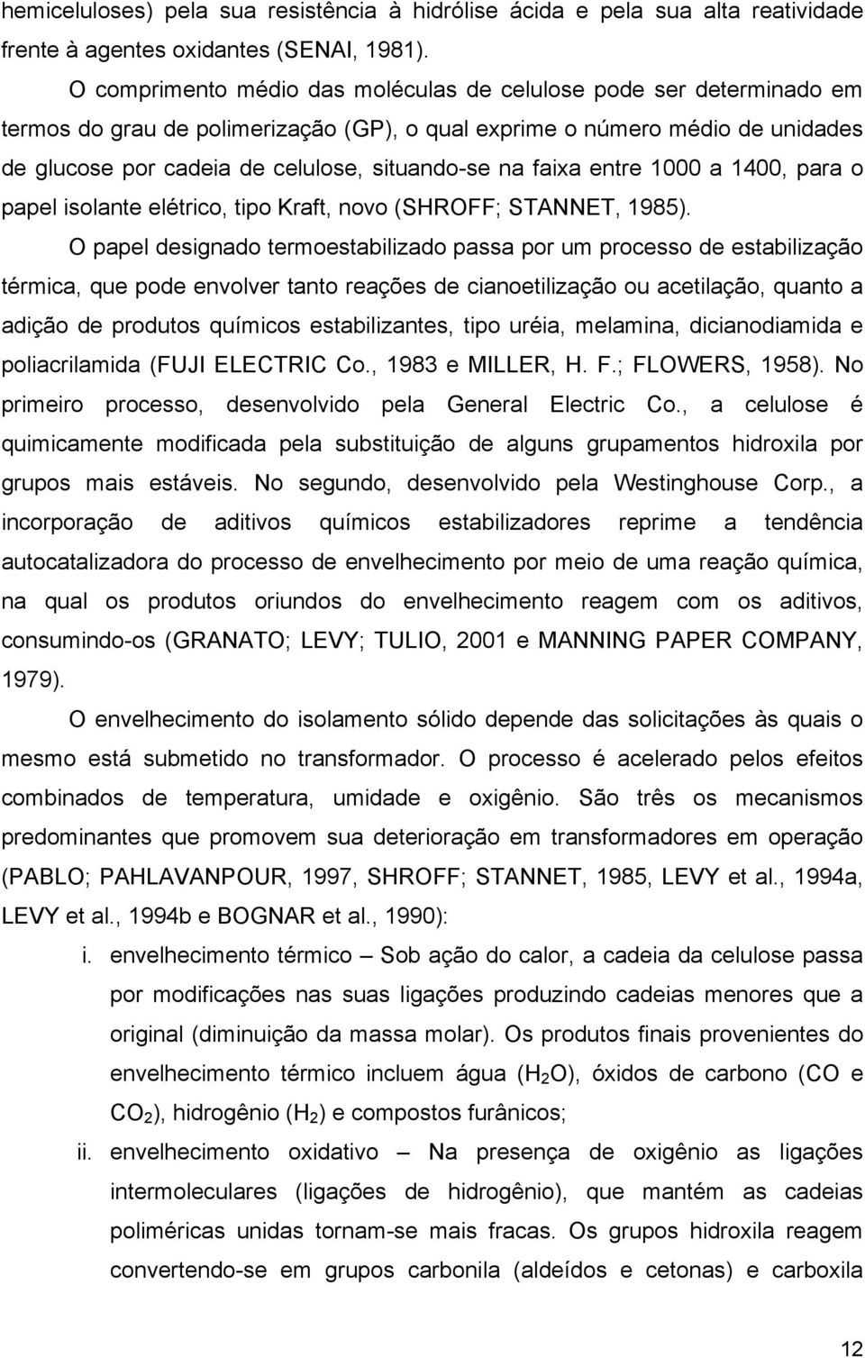 faixa entre 1000 a 1400, para o papel isolante elétrico, tipo Kraft, novo (SHROFF; STANNET, 1985).